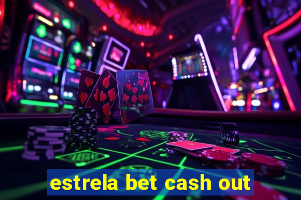 estrela bet cash out